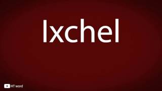 How to pronounce Ixchel [upl. by Wiles945]