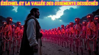 ÉZÉCHIEL ET LA VALLÉE DES OSSEMENTS DESSÉCHÉS [upl. by Luapnaes]