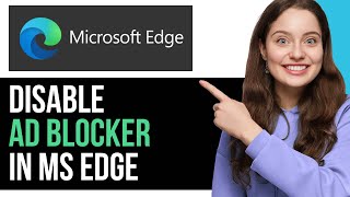 How To EASILY Disable Ad Blocker In Microsoft Edge Browser  NEW 2024 [upl. by O'Brien]