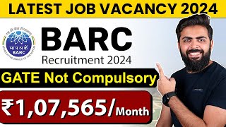 BARC Recruitment 2024  ₹107565month  GATE Not Compulsory  Latest Job Vacancy 2024 [upl. by Dyun]