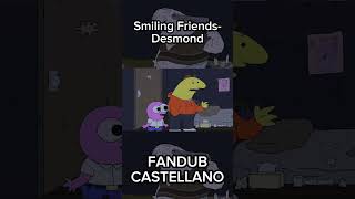 Smiling Friends Desmond FANDUB CASTELLANO  smilingfriends fandub shorts [upl. by Jenette]