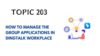 DINGTALK TOPIC 203  HOW TO MANAGE THE GROUP APPLICATIONS IN DINGTALK WORKPLACE [upl. by Armanda621]