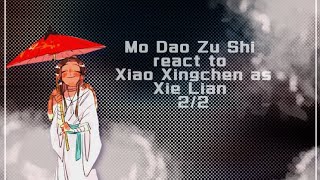 MDZS REACT TO XIAO XINCHEN AS XIE LIAN 22 [upl. by Abas]