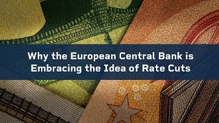 Why the European Central Bank is Embracing the Idea of Rate Cuts [upl. by Otina459]