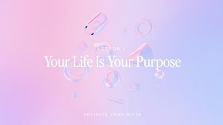 💫 Your Life Is Your Purpose Activate Your Gifts Lesson One [upl. by Lletniuq]