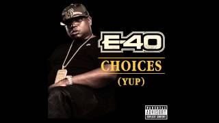 E40  Choices Yup Out Now [upl. by Einnij805]