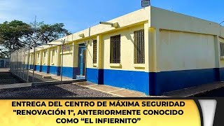 Entrega del Centro de Máxima Seguridad quotRenovación 1quot anteriormente conocido como “El Infiernito” [upl. by Suehtomit536]