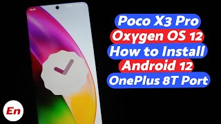 Poco X3 Pro  Install Oxygen OS 12  Android 12  OnePlus 8T Conversion  Detailed 2022 Tutorial [upl. by Langer828]