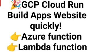 GCP Cloud Run Build Apps Website quickly Azure function Lambda function [upl. by Nnaeed171]