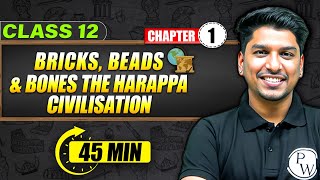 BRICKSBEADS AND BONES THE HARAPPA CIVILISATION  Full Chapter in 45 Min  Class 12th HISTORY [upl. by Ioj]