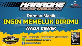 KARAOKE INGIN MEMELUK DIRIMU  VERSI REGGAE  Dorman Manik  NADA CEWEK [upl. by Sension]