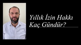 Yıllık Ücretli İzin Hakkı Kaç Gündür [upl. by Sineray]