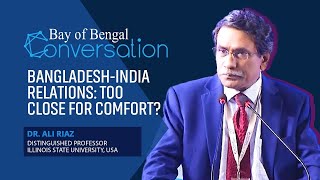 BangladeshIndia Relations Too Close for Comfort  Dr Ali Riaz  Bay of Bengal Conversation 2022 [upl. by Chladek]