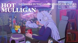 Hot Mulligan  quotNo Shoes In The Coffee Shop Or Socks  Lofiquot Official Audio [upl. by Greysun754]