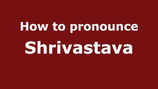 Pronounce Names  How to Pronounce Shrivastava [upl. by Yelrebmik]