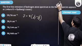 The first line emission of hydrogen atom spectrum in the Balmer species appears at where R  Ry [upl. by Lrac745]