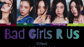 ITZY 있지 Bad Girls R Us Lyrics 가사 Color Coded HanEngChinese（中韓英歌詞） [upl. by Westland]