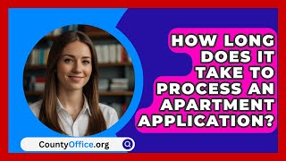 How Long Does It Take to Process an Apartment Application  CountyOfficeorg [upl. by Johnathan]