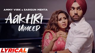 Aakhri Umeed Lyrical  Ammy Virk  Sargun Mehta  Jaani  B Praak  Latest Punjabi Song 2021 [upl. by Brynn765]