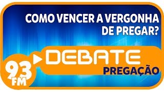 Pregação  Como vencer a vergonha de pregar  Debate 93  07112017 [upl. by Jansson930]