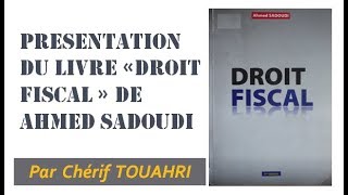 Présentation du livre quot Le Droit Fiscal quot dAhmed SADOUDI vidéo 145 [upl. by Ainessej]