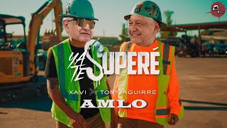 Ya Te Superé  AMLO Xavi Tony Aguirre [upl. by Arac504]