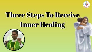 Three Steps To Receive Inner Healing  Fr Antony Parankimalil VC [upl. by Karyn228]