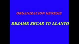 ORGANIZACION GENESIS DEJAME SECAR TU LLANTO [upl. by Staley]