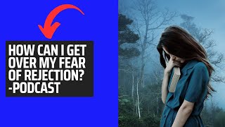 How Can I Get Over My Fear Of Rejection motivationalpodcast rejection [upl. by Prader]