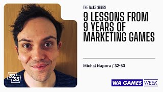 9 Lessons from 9 Years of Marketing Games  Michal Napora  3233 for WA Games Week 2023 [upl. by Ennylyak]