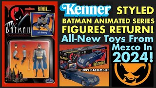 KENNER STYLED BATMAN THE ANIMATED SERIES FIGURES RETURN All New Toys From Mezco in 2024 [upl. by Mendive545]