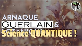 Arnaque GUERLAIN et Science Quantique [upl. by Ninnahc624]