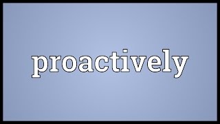 Proactively Meaning [upl. by Novert]