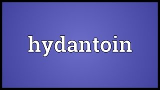 Hydantoin Meaning [upl. by Assenal]