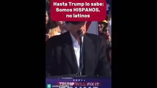 HASTA TRUMP LO SABE SOMOS HISPANOS NO LATINOS [upl. by Sosthina]