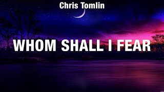 Chris Tomlin  Whom Shall I Fear Lyrics Hillsong Worship Lauren Daigle Darlene Zschech [upl. by Aivin666]