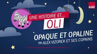 quotOpaque et Opalinequot une fable racontée par Alex Vizorek et ses copains [upl. by Truc]