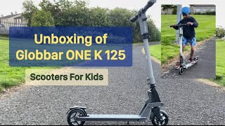 Unboxing and Review of Globber One K 125 Scooter for Boys and Girls GlobberOneK125 [upl. by Pyotr]