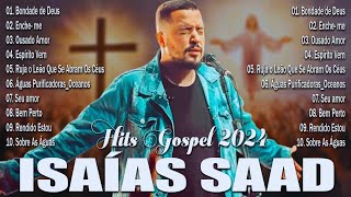 Isaías Saad  Músicas Gospel que Tocam a Alma  Bondade de Deus Ousado Amor Espírito Vem e Mais [upl. by Eleanora]