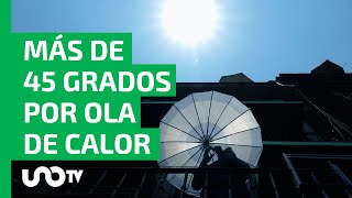 Segunda ola de calor llega a México se esperan temperaturas arriba de los 45 grados [upl. by Anitnuahs903]