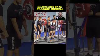 Brasileira se torna RECORDISTA MUNDIAL no Powerlifting [upl. by Ongun581]