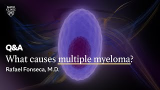 What causes multiple myeloma Rafael Fonseca MD Mayo Clinic [upl. by Ahsart]