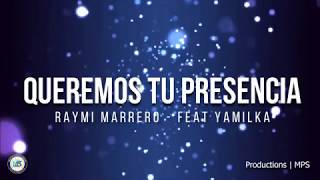 QUEREMOS TU PRESENCIA Raymi Marrrero  Ft Yamilka  MPS [upl. by Assi]