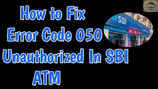 Fix Error Code 050 Unauthorized In SBI ATM  Sbi Atm Code 050 Unauthorized Problem Solution [upl. by Ssitnerp]