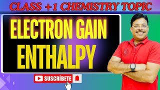 CLASS 1 CHEMISTRY TOPIC ELECTRON GAIN ENTHALPY [upl. by Huber]