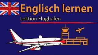 Englisch lernen für Anfänger  Lektion Flughafen  DeutschEnglisch Vokabeln A1A2 🇬🇧 ✔️ [upl. by Ahdar]