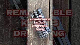 3 Remarkable KNIVES Dropping Soon edc youtubeshorts shorts knife [upl. by Sallyann]