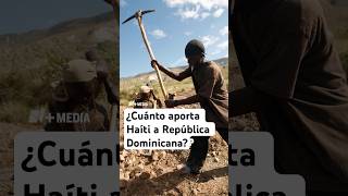 ¿Cuánto aporta Haití a República Dominicana [upl. by Arek282]