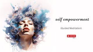 Self Empowerment Guided Meditation Unlock Your Inner Strength and Confidence [upl. by Bee870]