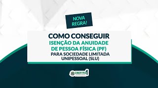 Como conseguir isenção da anuidade de pessoa física para sociedade limitada unipessoal SLU [upl. by Colinson]